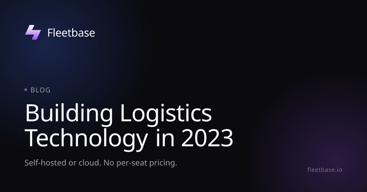Building Logistics Technology in 2023 | Fleetbase