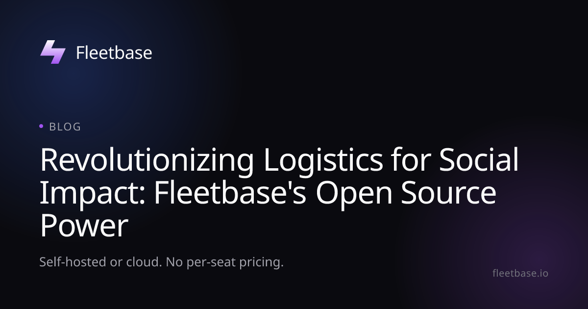Revolutionizing Logistics for Social Impact: Fleetbase's Open Source ...