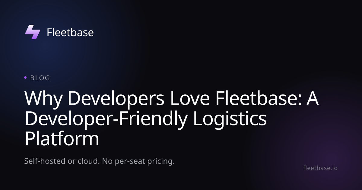 Why Developers Love Fleetbase: A Developer-Friendly Logistics Platform ...